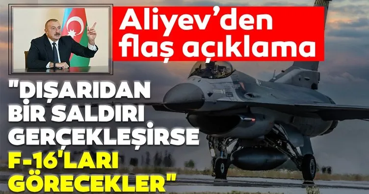 Son Dakika Haberi: Azerbaycan Cumhurbaşkanı Aliyev’den canlı yayında sert sözler! Dışarıdan bir saldırı gerçekleşirse F-16’ları havada görecekler