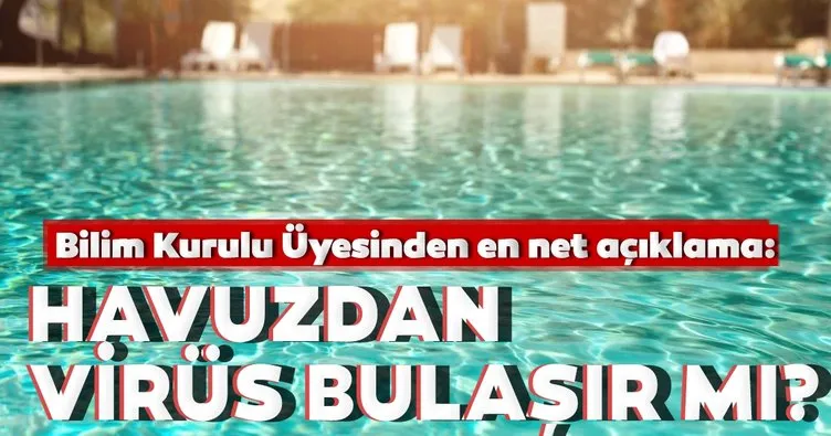 Son dakika: Bilim Kurulu Üyesinden bugüne kadar yapılmış en net havuz açıklaması! Havuzda virüs bulaşır mı?