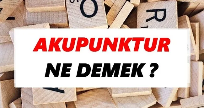 Akupunktur Ne Demek? TDK’ya Göre Akupunktur Sözlük Anlamı Nedir?