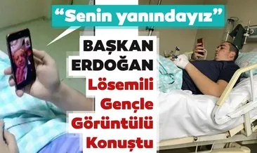Cumhurbaşkanı Erdoğan lösemi tedavisi gören genci telefonla aradı