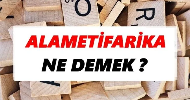 Alametifarika Ne Demek? TDK’ya Göre Alametifarika Sözlük Anlamı Nedir?