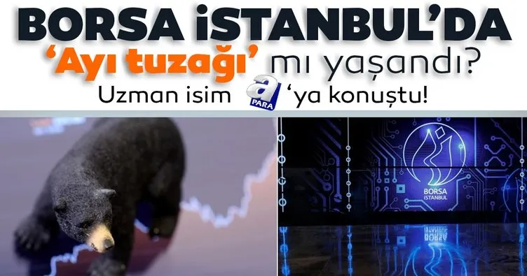 Borsa İstanbul’da ayı tuzağı mı yaşandı? Uzman isim A Para’ya konuştu