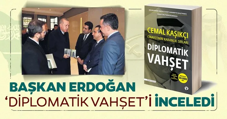 Erdoğan ‘Diplomatik Vahşet’i inceledi