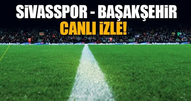 Sivasspor - Medipol Başakşehir maçı canlı yayın izle! - A2 TV canlı izlemek için tıkla!