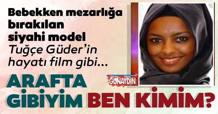 Türkiye’nin siyahi modeli Tuğçe Güder’in hayatı filmleri aratmıyor! Tuğçe Güder kendisini mezarlığa bırakan ailesini arıyor...