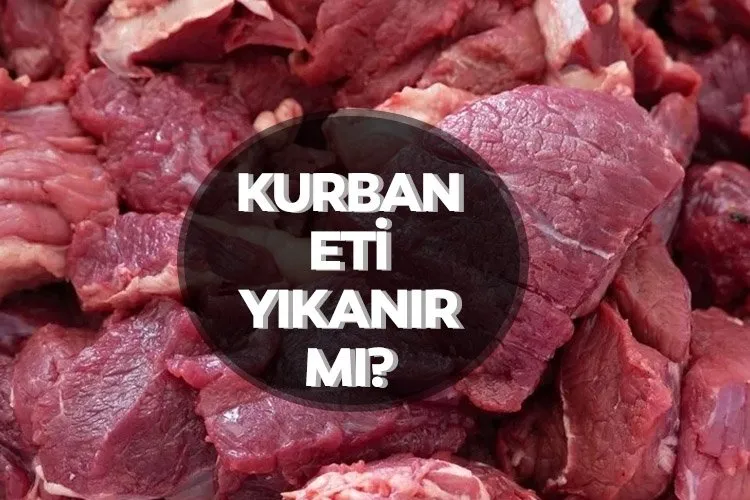 Kurban eti yıkanır mı, yıkanmaz mı, zararı nedir? Kurban eti nasıl saklanır, yıkanması doğru mudur?