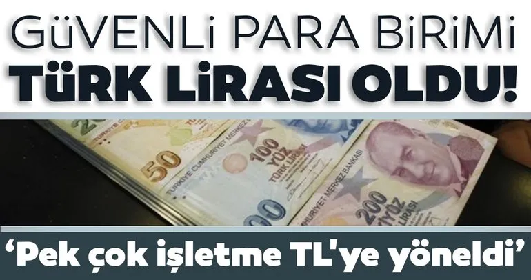Pek çok işletme TL’ye yöneldi: Güvenli para birimi Türk lirası oldu!