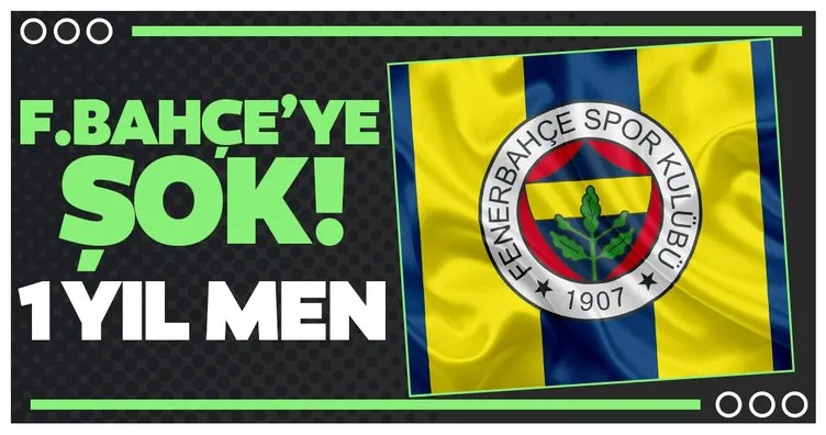 Fenerbahçe’ye şok! 1 yıl men