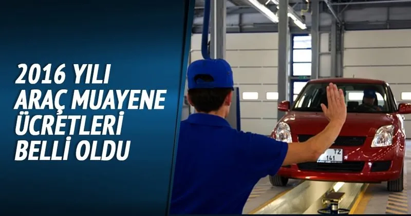 2016 Yili Arac Muayene Ucretleri Belli Oldu Son Dakika Haberler