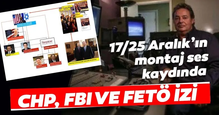 17/25 Aralık’ın montaj ses kaydında CHP, FBI ve FETÖ izi