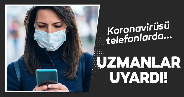 Koronavirüsüne karşı telefon temizliği nasıl yapılır? Akıllı telefon kullanıcıları dikkat!