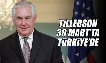 Tillerson’ın Türkiye ziyareti 30 Mart’ta