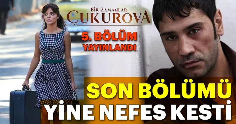 Bir Zamanlar Çukurova 5. bölüm tamamı tek parça izle