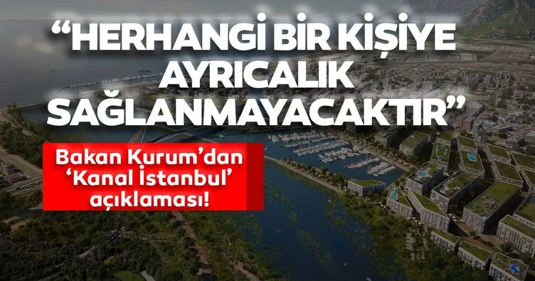 Kanal İstanbul açıklaması: Herhangi bir kişiye ayrıcalık sağlanmayacaktır