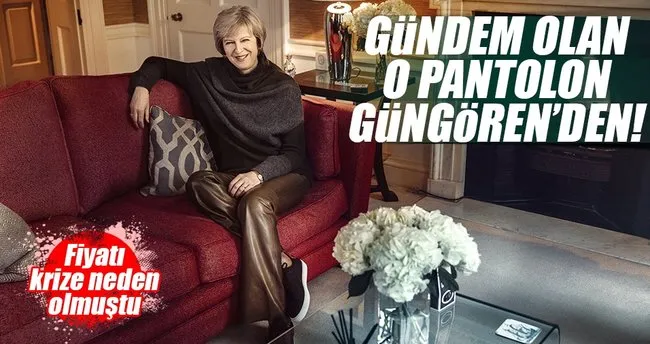 Theresa May’in olay yaratan pantolonu Güngören’den