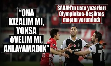Yazarlar Olympiakos-Beşiktaş maçını yorumladı