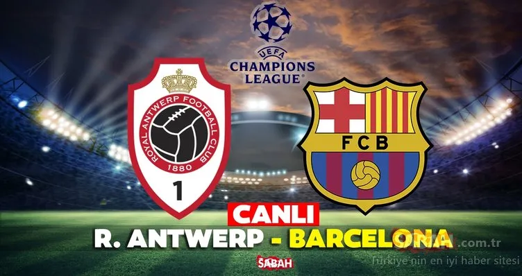 Royal Antwerp Barcelona maçı CANLI İZLE! Şampiyonlar Ligi Royal Antwerp Barcelona maçı Exxen canlı yayın izle