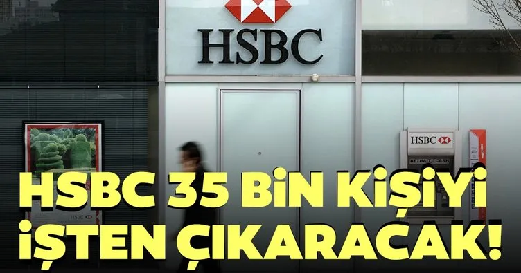 HSBC üç yılda yaklaşık 35 bin kişiyi işten çıkaracak