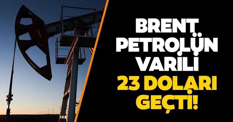 Son dakika: Brent petrolün varili 23,23 dolar!