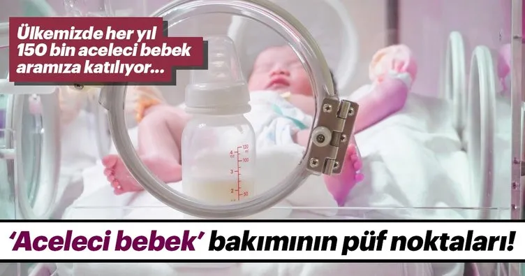 “Aceleci bebek” bakımının püf noktaları!