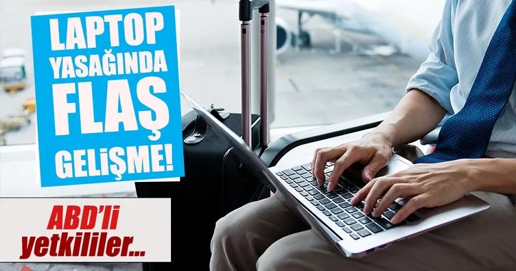 İstanbul’dan ABD’ye uçuşta laptop yasağı kalkabilir