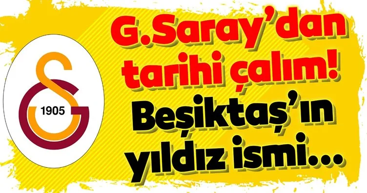 Galatasaray’dan tarihi çalım! Beşiktaş’ın yıldızı...