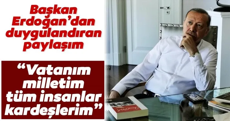 Başkan Erdoğan’dan duygulandıran paylaşım!  Sana, Bana, Vatanıma, Ülkemin İnsanlarına Dair
