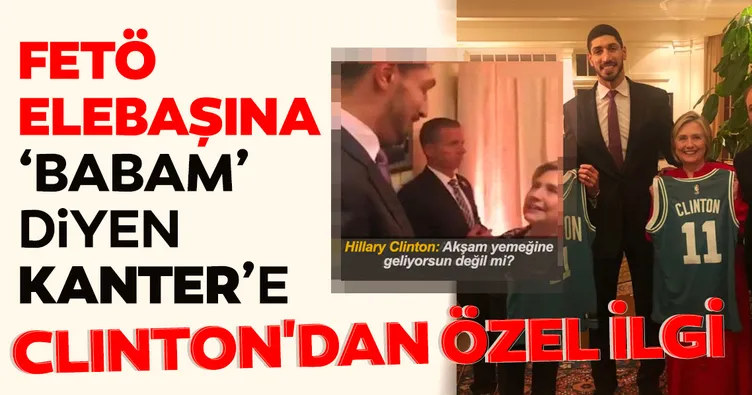 FETÖ'nün evlatlığı Enes Kanter'e Hillary Clinton'dan yakın ilgi