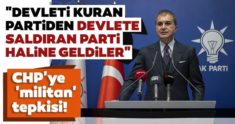 Son dakika haberi: AK Parti Sözcüsü Ömer Çelik’ten CHP’ye ’militan’ tepkisi!