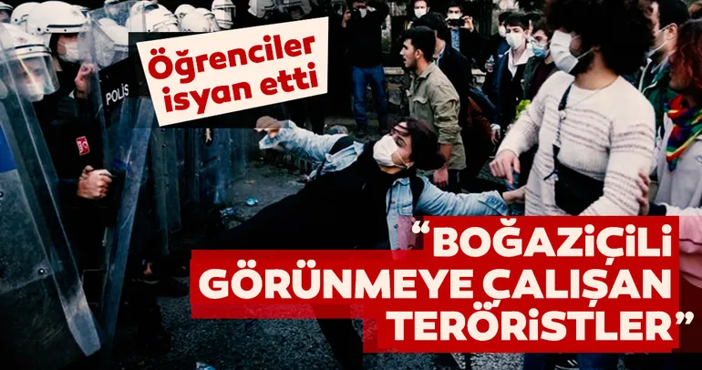 Son dakika: Öğrenciler isyan etti! Boğaziçili görünmeye çalışan teröristler var