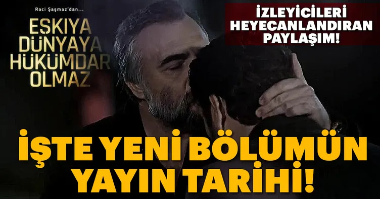 Eşkıya Dünyaya Hükümdar Olmaz yeni bölüm geliyor! Eşkıya Dünyaya Hükümdar Olmaz ne zaman başlayacak?