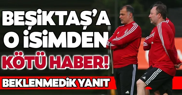 Beşiktaş’a o isimden kötü haber!