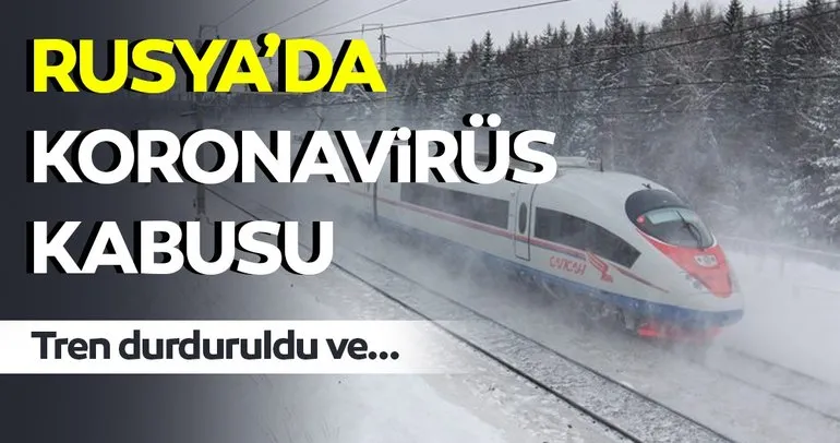 Rusya’da son dakika! Tren yolcuları Corona virüs şüphesiyle karantinaya alındı
