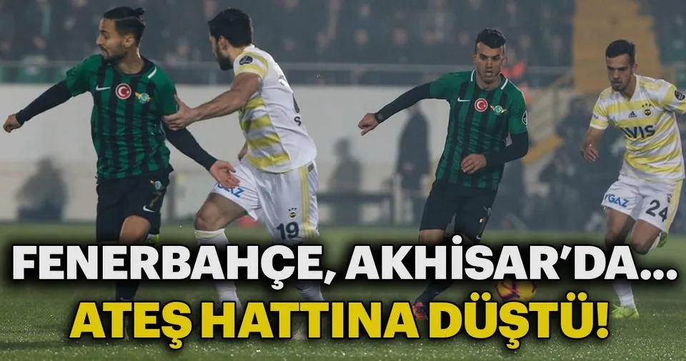 Fenerbahce Akhisar Da Ates Hattina Dustu