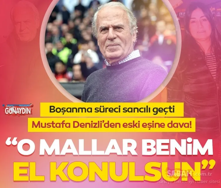 Mustafa Denizli’den eski eşine dava: O mallar benim el konulsun