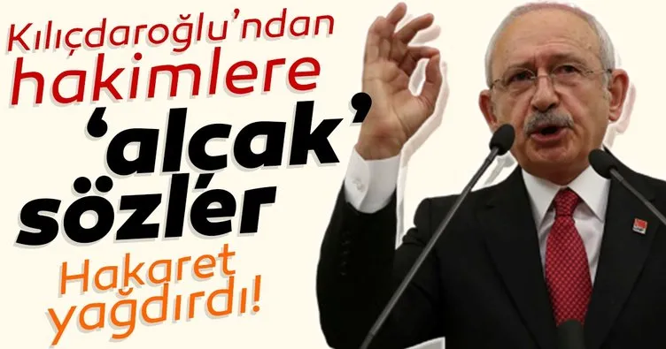 Son Dakika Haberler... Kemal Kılıçdaroğlu’ndan hakimlere ’alçak’ sözler