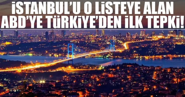 İstanbul’u o listeye alan ABD’ye Türkiye’den yanıt!