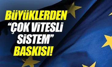 Büyüklerden yeni AB modeli baskısı