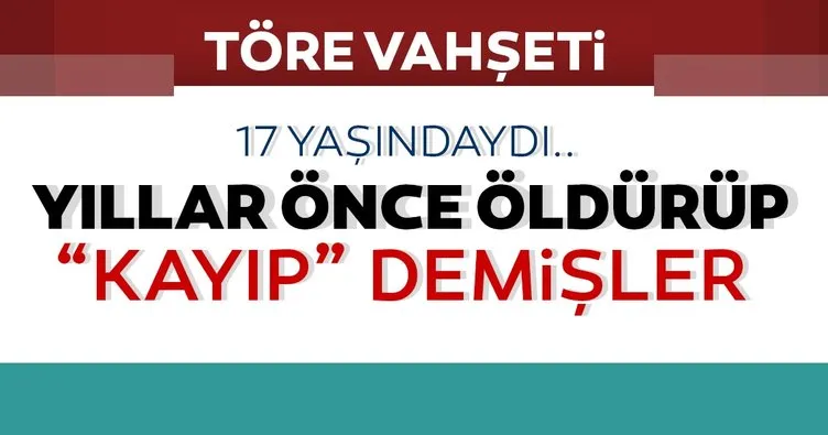 Mardin Kızıltepe’de kan donduran olay: Yıllar önce öldürüp kayıp dediler!