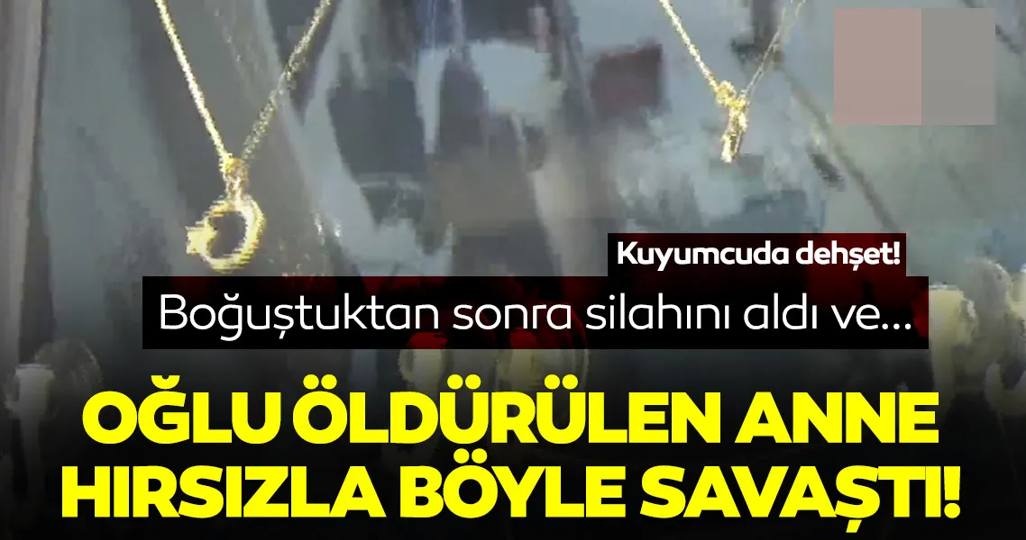 Son dakika haberi: Soygunculara direnen anne oğlunu kurtaramadı!