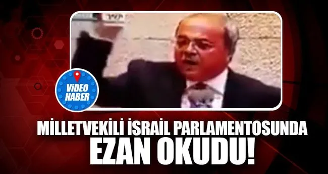 Arap milletvekili İsrail Meclisi’nde ezan okudu