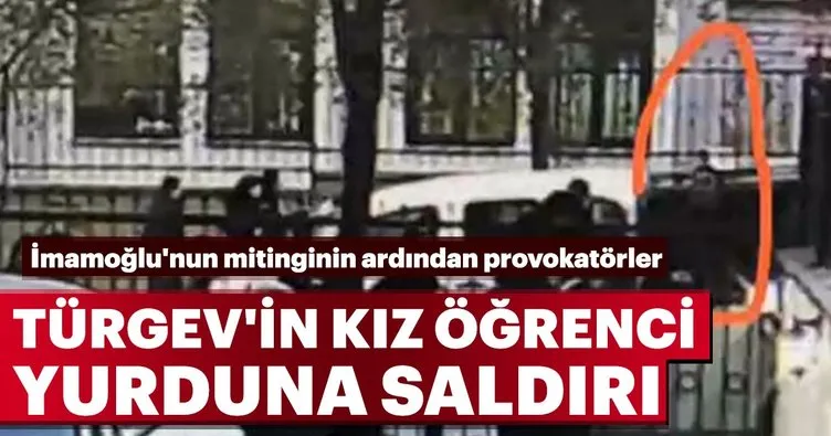 İmamoğlu'nun mitinginin ardından provokatörler TÜRGEV'in kız öğrenci yurduna saldırdı