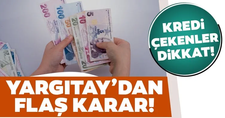 Son dakika! Yargıtay’dan ihtiyaç kredisi ile ilgili flaş karar!