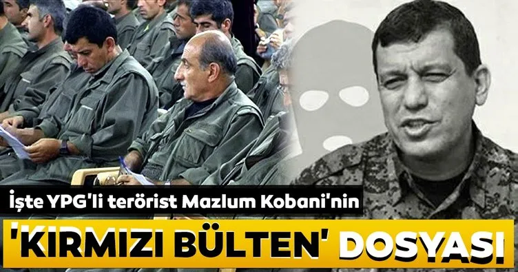 İşte YPG’li terörist Mazlum Kobani’nin ’kırmızı bülten’ dosyası