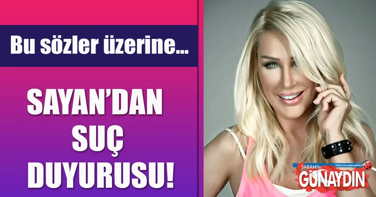 Seda Sayan’dan suç duyurusu
