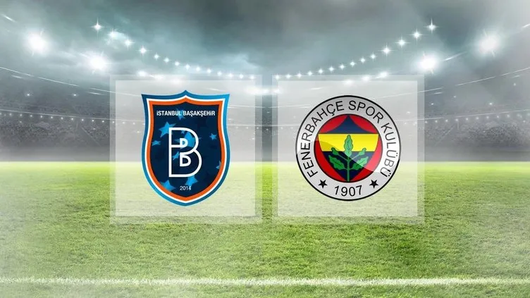 Başakşehir Fenerbahçe maçı saat kaçta ve hangi kanalda? Süper Lig Başakşehir Fenerbahçe maçı muhtemel 11’ler!