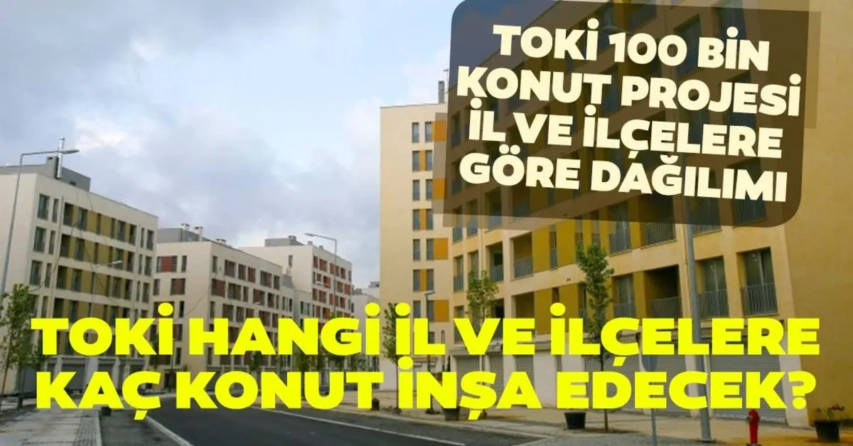 Toki 100 Bin Sosyal Konut Projesi Nereye Hangi Il Ve Ilcelere Yapilacak Basvuru Nasil Yapilir Sartlar Nelerdir Son Dakika Haberler