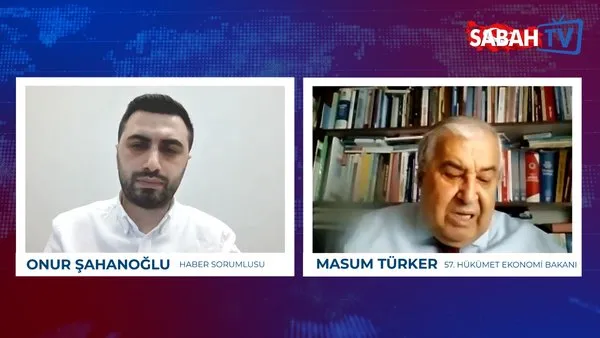 Eski DSP Genel Başkanı ve 57.Hükümetin Ekonomi Bakanı Masum Türker'den Sabah TV'ye flaş açıklamalar