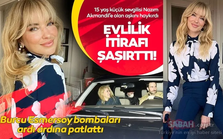 Bomba evlilik itirafı şaşırttı! 45 yaşındaki Burcu Esmersoy 15 yaş küçük sevgilisi Nazım Akmandil’e olan aşkını haykırdı!