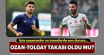 Tolgay Arslan - Ozan Tufan takasında son durum...